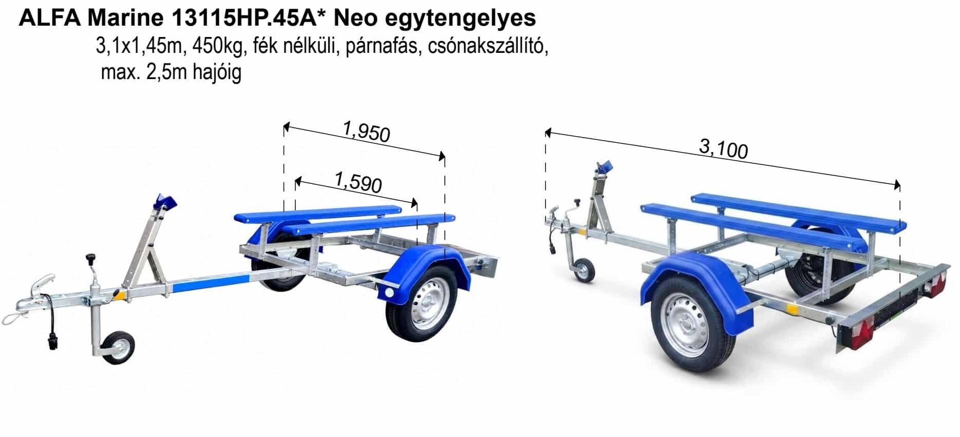 ALFA Marine 13115HP.45A*Neo egytengelyes, 3,1x1,49m, 450kg, fék nélküli, párnafás, csónakszállító max. 2,5m hajóig