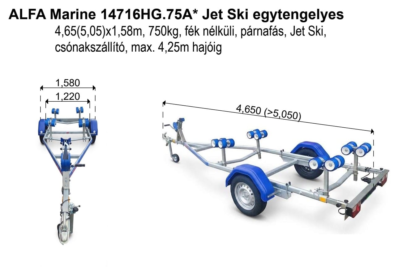 ALFA Marine 14716HG.75A* Jet Ski és kiscsónakszállító Egytengelyes, 4,65(5,05)x1,58m, 750kg, fék nélküli, görgős, Jet Ski, Csónakszállító, max 4,25m hajóig