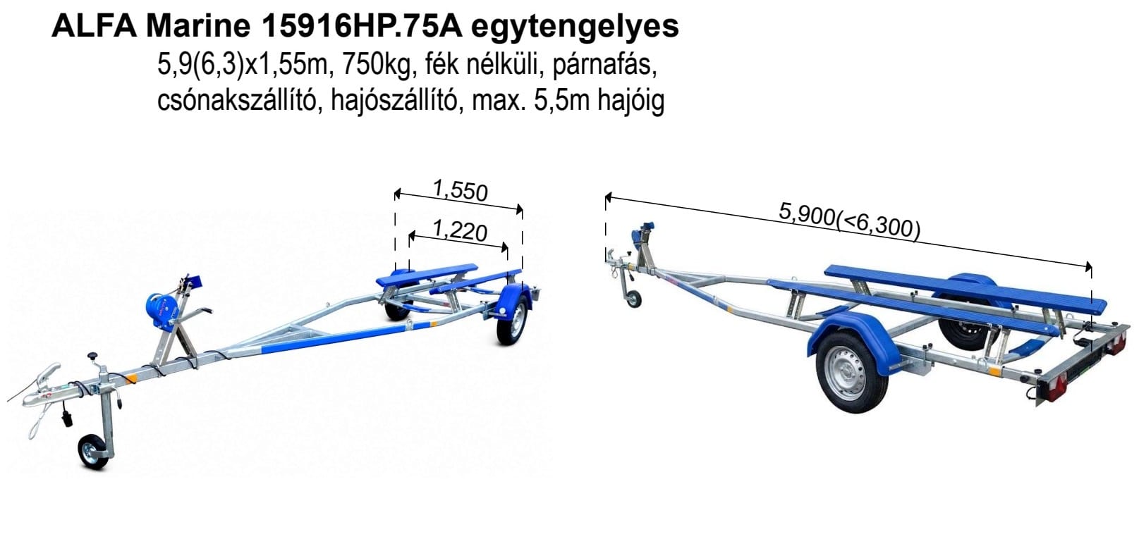 ALFA Marine 15916HP.75A* egytengelyes, 5,9(6,3)x1,55m, 750kg, fék nélküli, párnafás, csónakszállító, hajószállító, max. 5,5m hajóig